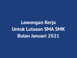 Berikut Beberapa Posisi Lowongan Kerja Terbaru Untuk Lulusan SMA SMK