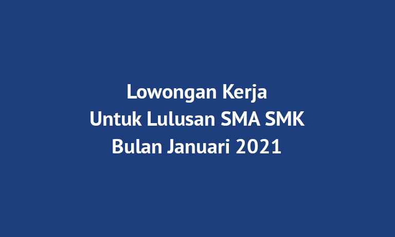 Lowongan Kerja SMA SMK Terbaru 2021