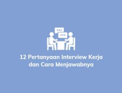 Pertanyaan ini Sering Keluar Saat Interview Kerja dan Simak Jawabannya